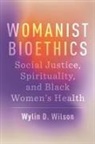 Wylin D Wilson, Wylin D. Wilson - Womanist Bioethics
