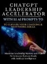 Mindscape Artwork Publishing, Mauricio Vasquez - ChatGPT Leadership Accelerator with 111 AI Prompts to Elevate Your Coaching & Mentoring Skills