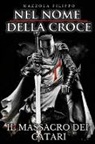 Filippo Mazzola - Nel Nome della Croce - Il Massacro dei Catari