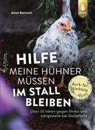Anne Baresch - Hilfe, meine Hühner müssen im Stall bleiben