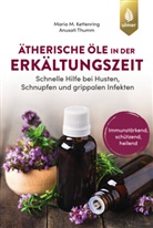 Maria M Kettenring, Maria M. Kettenring, Anusati Thumm - Ätherische Öle in der Erkältungszeit