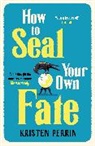 Kristen Perrin - How To Seal Your Own Fate