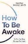 Heather Darwall-Smith - How To Be Awake (So You Can Sleep Through the Night)