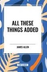 James Allen - All These Things Added