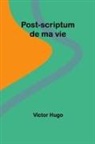 Victor Hugo - Post-scriptum de ma vie