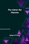 Jehan D' Ivray - Au c¿ur du Harem