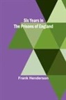 Of London Henderson - Six Years in the Prisons of England