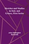 John Addington Symonds - Sketches and Studies in Italy and Greece, First Series