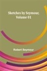 Robert Seymour - Sketches by Seymour ,Volume 01