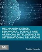 Tshilidzi Marwala - Mechanism Design, Behavioral Science and Artificial Intelligence in