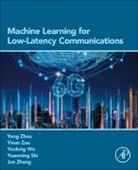Yuanming Shi, Youlong Wu, Jun Zhang, Yong Zhou, Yinan Zou - Machine Learning for Low-Latency Communications