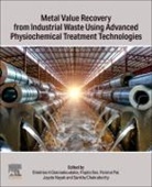 Dimitrios A Giannakoudakis, Sankha Chakrabortty, Parimal Pal Chaudhuri, Papita Das, Dimitrios A Giannakoudakis, Jayato Nayak... - Metal Value Recovery from Industrial Waste Using Advanced Physicochemical Treatment Technologies