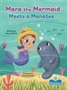 Amy Culliford, Gisela Bohórquez - Mara the Mermaid Meets a Manatee