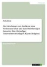 Anita Glunz - Die Gleichnisse vom Senfkorn, dem Verlorenen Schaf und dem Barmherzigen Samariter. Ein elfstündiger Unterrichtsvorschlag (5. Klasse Religion)