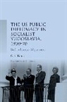 Carla Konta - Us Public Diplomacy in Socialist Yugoslavia, 195070