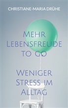 Christiane-Maria Drühe - Mehr Lebensfreude to go