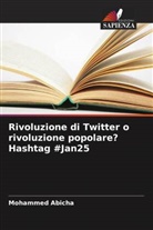 Mohammed Abicha - Rivoluzione di Twitter o rivoluzione popolare? Hashtag #Jan25