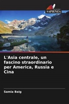 Samia Baig - L'Asia centrale, un fascino straordinario per America, Russia e Cina