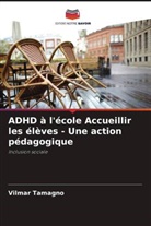 Vilmar Tamagno - ADHD à l'école Accueillir les élèves - Une action pédagogique
