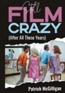 Patrick McGilligan - Still Film Crazy (After All These Years)