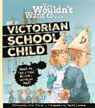 John Malam, David Antram, Antram David - You Wouldn't Want To Be A Victorian Schoolchild!