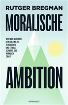 Rutger Bregman - Moralische Ambition