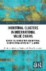 Joanna Bohatkiewicz-Czaicka, Joanna Gancarczyk Bohatkiewicz-Czaicka, Marta Gancarczyk - Industrial Clusters in International Value Chains
