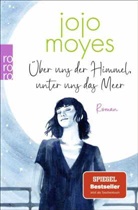 Jojo Moyes - Über uns der Himmel, unter uns das Meer