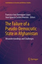 Francisco José Berenguer López, Juan Ignacio Castien Maestro, Ignacio Castien Ma, Francisco José Berenguer López - The Failure of a Pseudo-Democratic State in Afghanistan