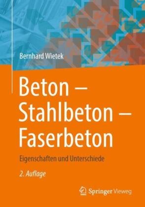 Bernhard Wietek - Beton - Stahlbeton - Faserbeton - Eigenschaften und Unterschiede