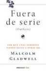 Malcolm Gladwell - Fuera de serie : por qué unas personas tienen éxito y otras no