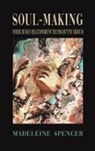Madeleine Spencer - Soul-Making