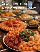 Kelly Johnson - 50 New Year's Recipes for Home