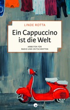 Linde Rotta - Ein Cappuccino ist die Welt