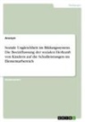 Anonymous - Soziale Ungleichheit im Bildungssystem. Die Beeinflussung der sozialen Herkunft von Kindern auf die Schulleistungen im Elementarbereich