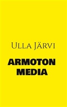 Ulla Järvi - Armoton media