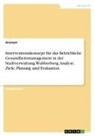 Anonymous - Interventionskonzept für das Betriebliche Gesundheitsmanagement in der Stadtverwaltung Wubberberg. Analyse, Ziele, Planung und Evaluation