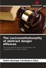 Pedro Henrique Carinhato e Silva - The (un)constitutionality of abstract danger offences