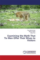 Moses Fegher, Paul Igbashangev, Gilbert Kon - Examining the Myth That Tiv Men Offer Their Wives to Visitors