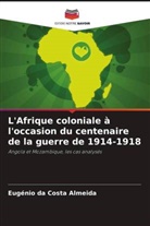 Eugénio Da Costa Almeida - L'Afrique coloniale à l'occasion du centenaire de la guerre de 1914-1918