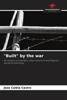 Jose Caléia Castro - "Built" by the war
