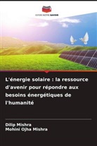 Dilip Mishra, Mohini Ojha Mishra - L'énergie solaire : la ressource d'avenir pour répondre aux besoins énergétiques de l'humanité