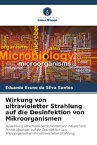 Eduardo Bruno Da Silva Santos - Wirkung von ultravioletter Strahlung auf die Desinfektion von Mikroorganismen