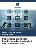 Ezinne Glory Joe-Ibekwe, Andrew Sung - Implementierung der Blockchain-Technologie in der Landwirtschaft