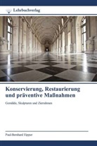 Paul-Bernhard Eipper - Konservierung, Restaurierung und präventive Maßnahmen