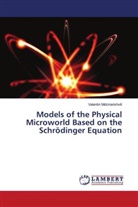 Valentin Mdzinarishvili - Models of the Physical Microworld Based on the Schrödinger Equation