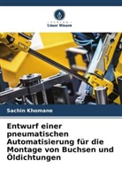 Sachin Khomane - Entwurf einer pneumatischen Automatisierung für die Montage von Buchsen und Öldichtungen