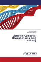 Rushikesh Daud, Someshwar Mankar - Liquisolid Compacts: Revolutionizing Drug Delivery