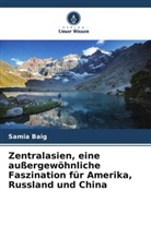 Samia Baig - Zentralasien, eine außergewöhnliche Faszination für Amerika, Russland und China