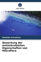 Deeksha Srivastava - Bewertung der antimikrobiellen Eigenschaften von Mikroflora